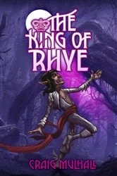 Book cover of The King of Rhye by Craig Mulhall