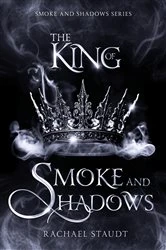 Book cover of The King of Smoke and Shadows by Rachael Staudt