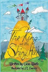 Book cover of The King on The Shiny Hill by Lucas Wolfe