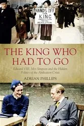 Book cover of The King Who Had To Go by Adrian Phillips
