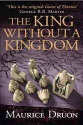 Book cover of The King Without a Kingdom by Maurice Druon