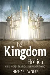 Book cover of The Kingdom Election by Michael Wolff