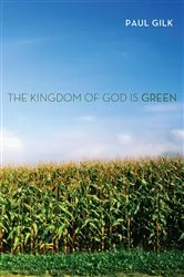 Book cover of The Kingdom of God Is Green by Paul Gilk