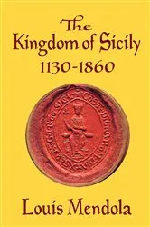 Book cover of The Kingdom of Sicily 1130-1860 by Unknown