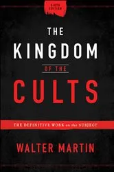 Book cover of The Kingdom of the Cults (6th ed.) by Walter Martin
