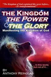 Book cover of The Kingdom, The Power & The Glory by Anthony Reinglas