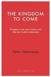 Book cover of The Kingdom to Come by Peter Hennessy