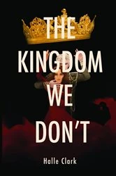 Book cover of The Kingdom We Don't by Halle Clark
