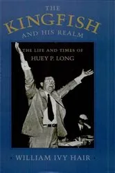 Book cover of The Kingfish and His Realm by William Ivy Hair