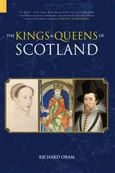 Book cover of The Kings and Queens of Scotland: Classic Histories Series by Richard Oram