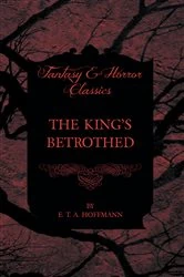 Book cover of The King's Betrothed (Fantasy and Horror Classics) by E. T. A. Hoffmann
