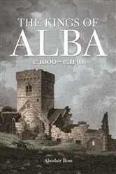 Book cover of The Kings of Alba by Alasdair Ross