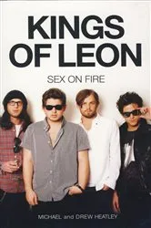 Book cover of The Kings of Leon: Sex On Fire (New Edition) by Michael Heatley