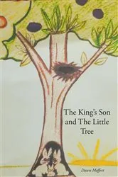 Book cover of The King's Son and The Little Tree by Dawn Meffert