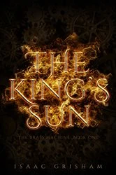 Book cover of The King's Sun: The Brass Machine by Isaac Grisham