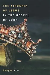 Book cover of The Kingship of Jesus in the Gospel of John by Sehyun Kim