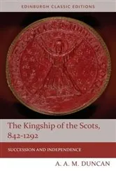 Book cover of The Kingship of the Scots, 842-1292 (2nd ed.) by A A M Duncan