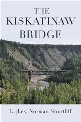 Book cover of The Kiskatinaw Bridge by L. (Les) Norman Shurtliff