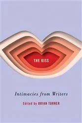 Book cover of The Kiss: Intimacies from Writers by Unknown