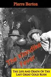 Book cover of The Klondike Fever: The Life And Death Of The Last Great Gold Rush by Unknown