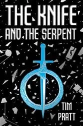 Book cover of The Knife and the Serpent by Tim Pratt