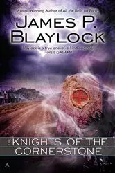 Book cover of The Knights of the Cornerstone by James P. Blaylock