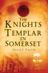 Book cover of The Knights Templar in Somerset by Juliet Faith