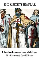 Book cover of The Knights Templars - The Third Edition. Illustrated by Charles Greenstreet Addison