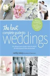 Book cover of The Knot Complete Guide to Weddings by Carley Roney