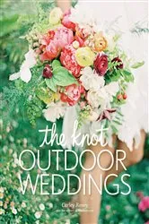 Book cover of The Knot Outdoor Weddings by Carley Roney
