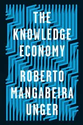 Book cover of The Knowledge Economy by Roberto Mangabeira Unger