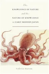 Book cover of The Knowledge of Nature and the Nature of Knowledge in Early Modern Japan by Federico Marcon