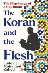 Book cover of The Koran and the Flesh by Ludovic-Mohamed Zahed