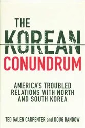 Book cover of The Korean Conundrum by Ted Galen Carpenter