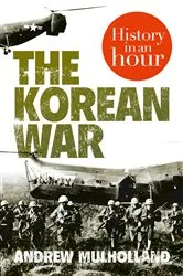 Book cover of The Korean War: History in an Hour by Andrew Mulholland