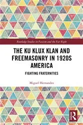 Book cover of The Ku Klux Klan and Freemasonry in 1920s America by Miguel Hernandez