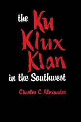 Book cover of The Ku Klux Klan in the Southwest by Charles C. Alexander