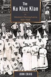 Book cover of The Ku Klux Klan in Western Pennsylvania, 1921–1928 by John Craig
