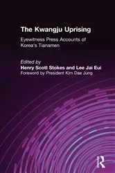 Book cover of The Kwangju Uprising: A Miracle of Asian Democracy as Seen by the Western and the Korean Press by Henry Scott Stokes