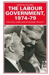 Book cover of The Labour Government, 1974-79 by Martin Holmes