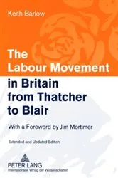 Book cover of The Labour Movement in Britain from Thatcher to Blair (2nd ed.) by Keith Barlow
