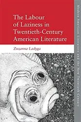 Book cover of The Labour of Laziness in Twentieth-Century American Literature by Zuzanna Ladyga
