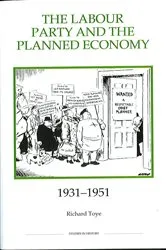 Book cover of The Labour Party and the Planned Economy, 1931-1951 by Richard Toye