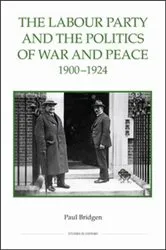 Book cover of The Labour Party and the Politics of War and Peace, 1900-1924 by Paul Bridgen