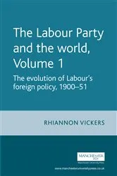 Book cover of The Labour Party and the world, volume 1 by Rhiannon Vickers