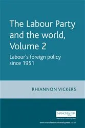 Book cover of The Labour Party and the world, volume 2 by Rhiannon Vickers