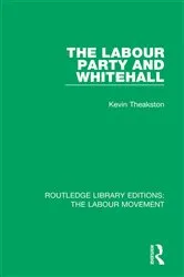 Book cover of The Labour Party and Whitehall by Kevin Theakston