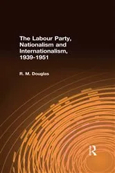 Book cover of The Labour Party, Nationalism and Internationalism, 1939-1951 by Unknown