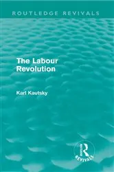 Book cover of The Labour Revolution (Routledge Revivals) by Karl Kautsky