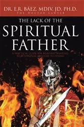 Book cover of The Lack of the Spiritual Father by Pastor Edgar Baez JD.